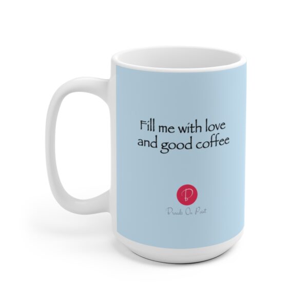 Fill Me With Love and Good Coffee Mug